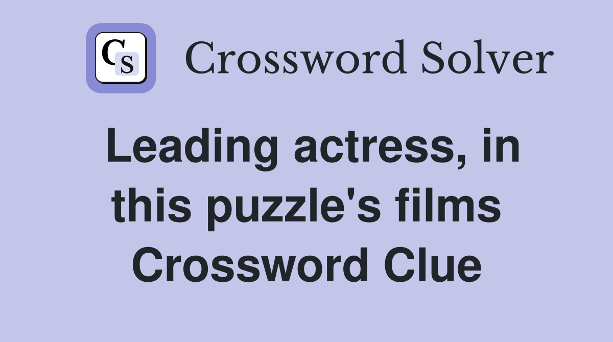 Leading actress, in this puzzle's films Crossword Clue Answers